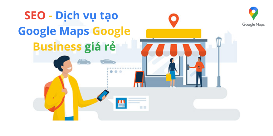 Tạo Google Maps Google Business giá rẻ